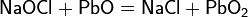 \mathsf{NaOCl+PbO=NaCl+PbO_2}