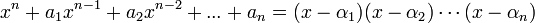 x^n + a_1x^{n-1} + a_2x^{n-2} + ... + a_n = (x - \alpha_1)(x - \alpha_2) \cdots (x - \alpha_n)