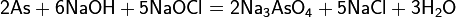 \mathsf{2As+6NaOH+5NaOCl=2Na_3AsO_4+5NaCl+3H_2O}