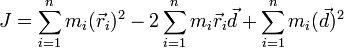 J=\sum_{i=1}^n m_i (\vec{r}_i)^2 - 2 \sum_{i=1}^n m_i \vec{r}_i \vec{d} + \sum_{i=1}^n m_i (\vec{d})^2\,\!