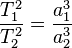 \frac{T_1^2}{T_2^2} = \frac{a_1^3}{a_2^3}