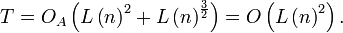 T=O_{A}\left({L\left({n}\right)^{2}+L\left({n}\right)^{\frac{3}{2}}}\right)=O\left({L\left({n}\right)}^{2}\right).