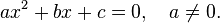 ax^2 + bx + c = 0, \quad a \ne 0.