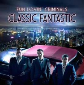 Обложка альбома Fun Lovin' Criminals «Classic Fantastic» (2010)