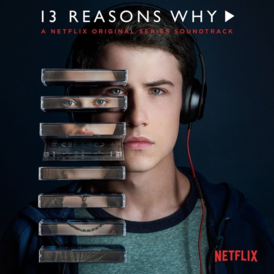 Обложка альбома различных исполнителей «13 Reasons Why (A Netflix Original Series Soundtrack)» (2017)