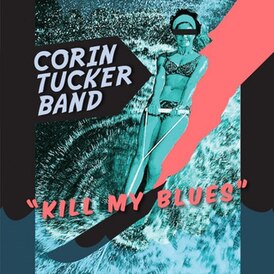 Обложка альбома The Corin Tucker Band «Kill My Blues» ()