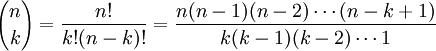 {n\choose k}=\frac{n!}{k!(n-k)!}=\frac{n(n-1)(n-2) \cdots(n-k+1)}{k(k-1)(k-2) \cdots1}