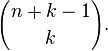  {n+k-1 \choose k}. 