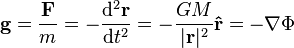  \bold{g} = \frac{\bold{F}}{m} = - \frac{{\rm d}^2\bold{r}}{{\rm d}t^2} = - \frac{GM}{|\bold{r}|^2}\bold{\hat{r}} =-\nabla\Phi \,\!