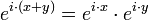 e^{i\cdot (x+y)}=e^{i\cdot x}\cdot e^{i\cdot y}