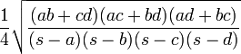 \frac{1}{4} \sqrt{\frac{(ab+cd)(ac+bd)(ad+bc)}{(s-a)(s-b)(s-c)(s-d)}}