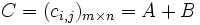 C = (c_{i,j})_{m \times n} = A+B 