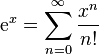 \mathrm{e}^x = \sum_{n=0}^{\infty} \frac{x^n}{n!}