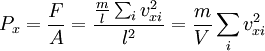 P_x=\frac{F}{A}=\frac{\frac{m}{l}\sum_i{v_{xi}^2}}{l^2}=\frac{m}{V}\sum_i{v_{xi}^2}