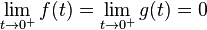 \lim_{t \to 0^+} f(t) = \lim_{t \to 0^+} g(t) = 0