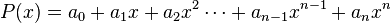 P(x) = a_0 + a_1 x +  a_2 x^2 cdots + a_{n - 1} x^{n - 1} + a_n x^n