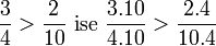 frac {3}{4} > frac {2}{10} mbox{ ise } frac {3.10}{4.10} > frac {2.4}{10.4}