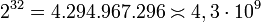 2^{32} = 4.294.967.296 \asymp 4,3 \cdot 10^{9}