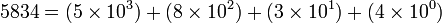 5834 = (5 \times 10^3) + (8 \times 10^2) + (3 \times 10^1) + (4 \times 10^0)