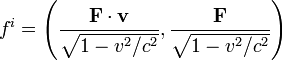  f^i = \left(\frac{\mathbf{F}\cdot\mathbf{v}}{\sqrt{1 - v^2/c^2}}, \frac{\mathbf{F}}{\sqrt{1 - v^2/c^2}}\right) 