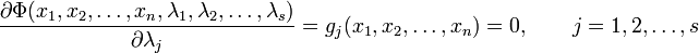  \ Frac {\ partial \ Phi (x_1, x_2, \ ldots, x_n, \ lambda_1, \ lambda_2, \ ldots, \ lambda_s)} {\ partial \ lambda_j} = g_j (x_1, x_2, \ ldots, x_n) = 0 , \ qquad j = 1,2, \ ldots, s 