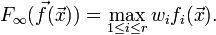 F_ \ infty (\ vec f (\ vec x)) = \ max_ {1 \ leq i \ leq r} w_i f_i (\ vec x).