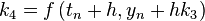  k_4 = f \left( t_n + h, y_n + hk_3 \right) 