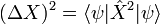 (\Delta X)^2=\langle\psi|\hat{X}^2|\psi\rangle\,\!