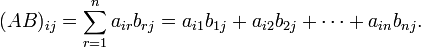  (AB)_{ij} = \sum_{r=1}^n a_{ir}b_{rj} = a_{i1}b_{1j} + a_{i2}b_{2j} + \cdots + a_{in}b_{nj}. 