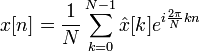 x[n] = \frac1{N} \sum_{k=0}^{N-1} \hat{x}[k]e^{i\frac{2\pi}{N}kn}