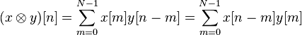 (x \otimes y) [n] = \sum_{m=0}^{N-1} x[m] y[n-m] = \sum_{m=0}^{N-1} x[n-m] y[m]