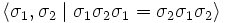 \langle \sigma_1,\sigma_2 \mid \sigma_1\sigma_2\sigma_1 = \sigma_2\sigma_1\sigma_2 \rangle