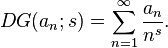 DG(a_n;s)=\sum _{n=1}^{\infty} \frac{a_n}{n^s}.