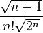 
{\frac{\sqrt{n+1}}{n!\sqrt{2^n}}}
