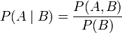 P(A \mid B) = \frac{P(A , B)}{P(B)} \!