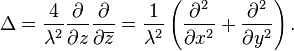 \Delta = \frac{4}{\lambda^2}  \frac {\partial}{\partial z}  \frac {\partial}{\partial \overline{z}} = \frac{1}{\lambda^2} \left( \frac {\partial^2}{\partial x^2} +  \frac {\partial^2}{\partial y^2} \right).