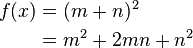 \begin{align} f(x) & = (m+n)^2 \ & = m^2+2mn+n^2 \ \end{align}