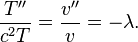  \frac{T''}{c^2T} = \frac{v''}{v} = -\lambda. \,