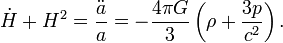 \dot{H} + H^2 = \frac{\ddot{a}}{a} = - \frac{4\pi G}{3}\left(\rho + \frac{3p}{c^2}\right).