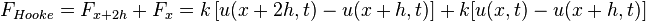 F_{Hooke} = F_{x+2h} + F_x = k left [ {u(x+2h,t) - u(x+h,t)} 
ight ] + k[u(x,t) - u(x+h,t)]