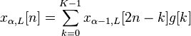 x_{\alpha ,L}[n]=\sum_{k=0}^{K-1} x_{\alpha -1,L}[2n-k]g[k]