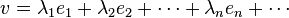 v = \lambda_1 e_1 + \lambda_2 e_2 + \cdots + \lambda_n e_n + \cdots 