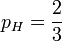 p_H = \frac{2}{3}