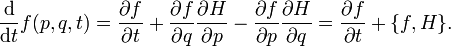 \frac {\mathrm{d}}{\mathrm{d}t} f(p,q,t) = \frac{\partial f}{\partial t} + \frac {\partial f}{\partial q} \frac {\partial H}{\partial p} - \frac {\partial f}{\partial p} \frac {\partial H}{\partial q} =  \frac{\partial f}{\partial t} +\{f,H\}. 