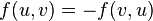 \ f(u, v) = - f(v, u)