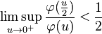 \limsup_{u\to 0^{+}}\frac{\varphi(\frac{u}{2})}{\varphi(u)}< \frac{1}{2} 