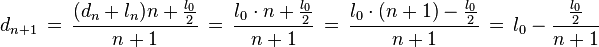 d_{n+1}\,=\,\frac{(d_n+l_n)n+\frac{l_0}{2}}{n+1}\,=\,\frac{l_0\cdot n+\frac{l_0}{2}}{n+1}\,=\,\frac{l_0\cdot (n+1)-\frac{l_0}{2}}{n+1}\,=\,l_0-\frac{\frac{l_0}{2}}{n+1}