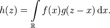 h(z) = intlimits_{mathbb{R}} f(x) g(z-x)\, mathrm{d} x. 