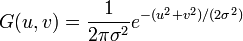 G(u,v) = \frac{1}{2\pi \sigma^2} e^{-(u^2 + v^2)/(2 \sigma^2)}