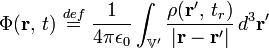 \Phi(\mathbf{r},\,t)\ \stackrel{def}{=}\  \frac{1}{4\pi\epsilon_0}\int_{\mathbb{V}'} \frac{\rho(\mathbf{r}' ,\, t_r)}{|\mathbf{r} - \mathbf{r}'|}\, d^3\mathbf{r}'\,\!